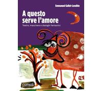 A questo serve l'amore. Teatro, maschere e dialoghi fantastici (101)