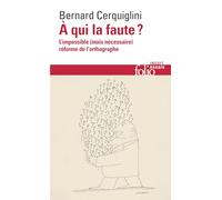 A qui la faute ?: L'impossible (mais nécessaire) réforme de l'orthographe