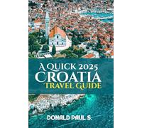 A Quick 2025 Croatia Travel Guide: Stunning Cities, Island Adventures & Insider Travel Tips (Global Explorer's Guide)