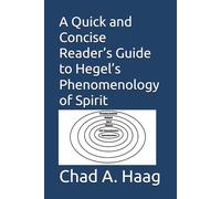 A Quick and Concise Reader’s Guide to Hegel’s Phenomenology of Spirit