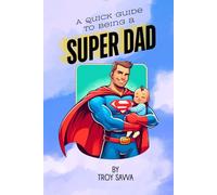 A Quick Guide To Being A Super Dad