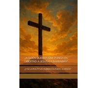 ¿A QUIÉN QUERÉIS QUE PONGA EN LIBERTAD: A JESÚS O A BARRABÁS?: ¿Y SI LA MULTITUD HUBIERA ELEGIDO… A JESÚS?