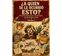 ¿A Quién Se Le Ocurrió Esto?: 90 Inventos, Experimentos y Grandes Ideas que Casi Acaban con Todo (Increíble Pero Real)