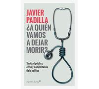 A quién vamos a dejar morir: Sanidad pública, crisis y la importancia de lo político (Ensayo)