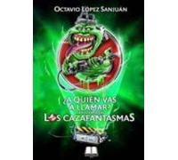 ¿A quién vas a llamar?: La historia de Los Cazafantasmas [Tapa blanda] López Sanjuán, Octavio