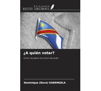 ¿A quién votar?: Cómo recuperar el control del poder
