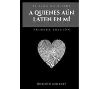 A quienes aún laten en mí: Para los que alguna vez amaron sin medida