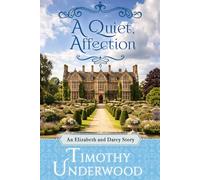 A Quiet Affection: An Elizabeth and Darcy Story (Mr. Underwood's Elizabeth & Darcy Stories)