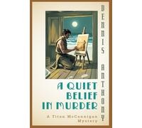 A Quiet Belief in Murder: A Titan McCannigan Mystery (Titan McCannigan Mysteries)