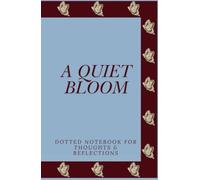 A Quiet Bloom: Dotted Notebook for Thoughts & Reflections