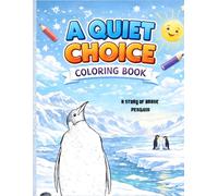 A QUIET CHOICE: An Inspirational Story & Coloring Book About a Penguin Who Chose His Own Path