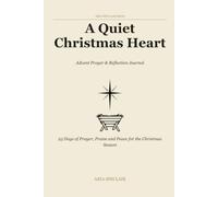 A Quiet Christmas Heart: Advent Prayer & Reflection Journal: 25 Days of Prayer, Praise and Peace for the Christmas Season