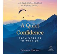 A Quiet Confidence: From Worrier to Warrior, a 9-W iblical Workbook for Fighting Anxiety