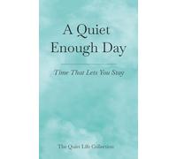 A Quiet Enough Day: Time That Lets You Stay (The Quiet Life Collection)