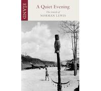 A Quiet Evening: The Travels of Norman Lewis (Eland Classic)