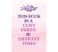 A Quiet Friend in Difficult Times: A Lined Journal for Comfort, Reflection & Emotional Healing: Supportive Writing Notebook | Self-Care Diary | 6" x 9" Notebook
