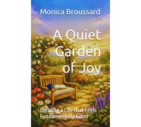A Quiet Garden of Joy: Building a Life that Feels Fundamentally Good (Finding Revelation Daily)