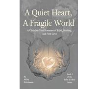 A Quiet Heart, A Fragile World A Christian Teen Romance of Faith, Healing, and First Love: 1 (Sofia & Ethen Romance)