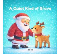 A Quiet Kind of Brave: Discovering courage in quiet steps (Santa and Sparkle Adventures)