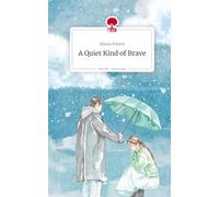 A Quiet Kind of Brave. Life is a Story - story.one