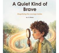 A Quiet Kind of Brave: Magnifying the courage inside (The Prismatic Perspective Series)