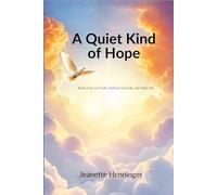 A Quiet Kind of Hope: Reflections For Faith, Spiritual Growth, And Daily Life