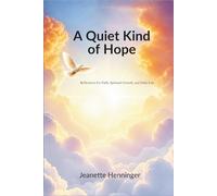 A Quiet Kind of Hope: Reflections For Faith, Spiritual Growth, And Daily Life