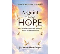 A Quiet Kind of Hope: Reflections For Faith, Spiritual Growth, And Daily Life (Quiet Hope Reflection Series)