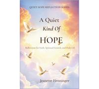 A Quiet Kind of Hope: Reflections For Faith, Spiritual Growth, And Daily Life (Quiet Hope Reflection Series)