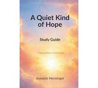 A Quiet Kind of Hope Study Guide: A Deeper Reflection And Response