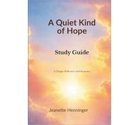 A Quiet Kind of Hope Study Guide: A Deeper Reflection And Response