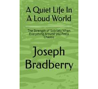 A Quiet Life In A Loud World: The Strength of Sobriety When Everything Around you Feels Chaotic