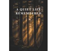 A Quiet Life Remembered for Larger Gatherings: Celebration of Life Guest Book for Memorial Services and Funeral Receptions: A Memorial Guest Book ... Shared Memories, and Meaningful Messages