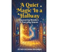 A Quiet Magic in a Hallway: Discovering wonders in everyday spaces