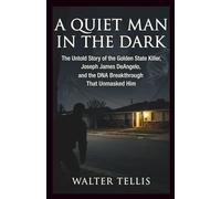 A Quiet Man in the Dark: The Untold Story of the Golden State Killer, Joseph James DeAngelo, and the DNA Breakthrough That Unmasked Him (True Story Behind the Screen)
