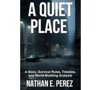 A Quiet place: A Story, Survival Rules, Timeline, and World-Building Analysis (The Quiet Place Film Analysis Series)