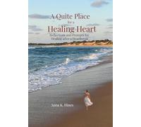 A Quiet Place for a Healing Heart: Reflections and Prompts for healing After a Heartbreak