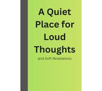 A Quiet Place for Loud Thoughts and Soft Revelations: An Elegant Minimalist Notebook for Daily Gratitude, Intention Setting, and Creative Writing: Clean Aesthetic Diary with 100 Undated Pages