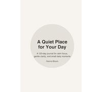 A Quiet Place for Your Day: A 120-day journal for calm focus, gentle clarity, and small daily moments.