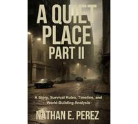 A Quiet Place Part II: A Story, Survival Rules, Timeline, and World-Building Analysis (The Quiet Place Film Analysis Series)