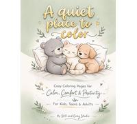 A Quiet Place To Color: Cozy Coloring Pages for Calm, Comfort & Positivity For Kids, Teens & Adults