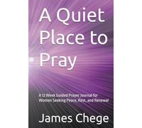 A Quiet Place to Pray: A 12 Week Guided Prayer Journal for Women Seeking Peace, Rest, and Renewal