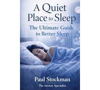 A Quiet Place to Sleep: The Ultimate Guide to Better Sleep ("The Quiet Place Series" From The Anxiety Specialist)