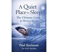 A Quiet Place to Sleep: The Ultimate Guide to Better Sleep ("The Quiet Place Series" From The Anxiety Specialist)