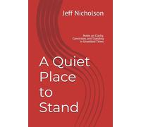 A Quiet Place to Stand: Notes on Clarity, Conviction, and Standing in Unsettled Times