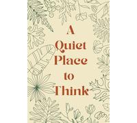 A Quiet Place to Think: A Lined Journal for Clarity, Calm & Everyday Reflection | 100 Pages | 6×9 Hardcover (Botanical Collection)