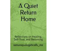 A Quiet Return Home: Reflections on Healing, Self-Trust, and Becoming