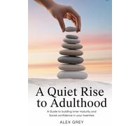 A QUIET RISE TO ADULTHOOD: A Guide to Building Inner Maturity and Social Confidence in Your Twenties (Amazing Worth Book)