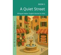 A Quiet Street: Bilingual Italian-English Stories for Kids: 1 (The 52 Story Method - Growing Confidence (A2-B1))