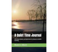 A Quiet Time Journal: 365 essays, poems, and aphorisms to enhance a mindful morning.